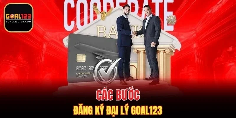 Các bước đăng ký đại lý GOAL123