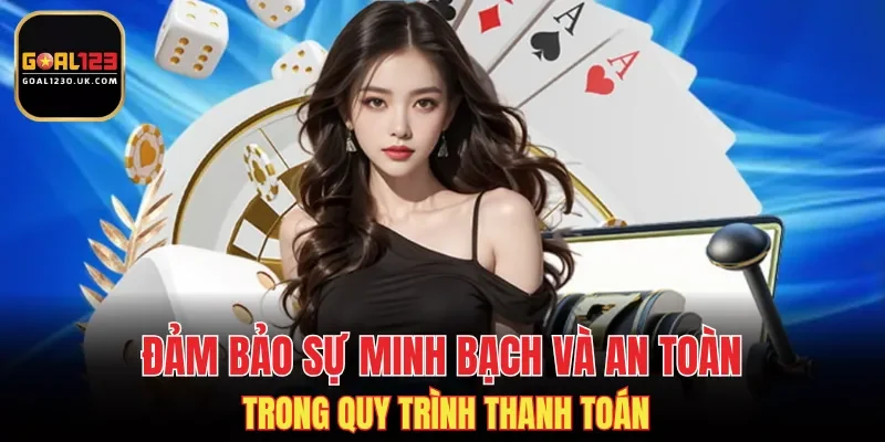 Đảm bảo sự minh bạch và an toàn trong quy trình thanh toán