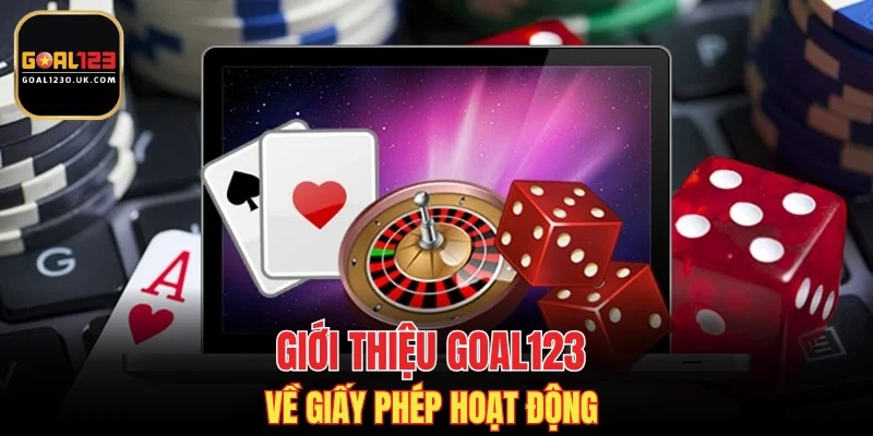 Giới thiệu GOAL123 về giấy phép hoạt động 