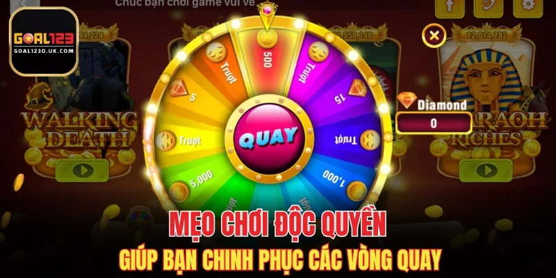 Mẹo chơi độc quyền giúp bạn chinh phục các vòng quay