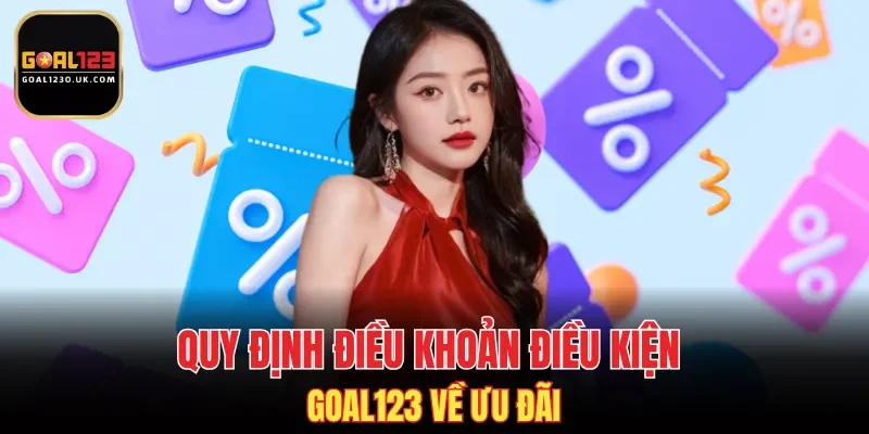 Quy định điều khoản điều kiện GOAL123 về ưu đãi
