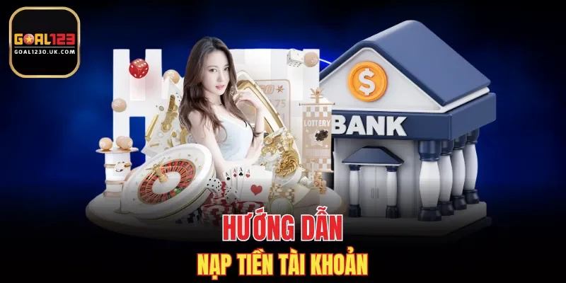 Quy trình nạp tiền, cá cược đổi thưởng nhanh