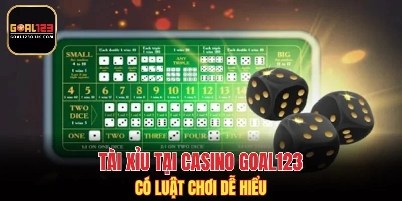 Tài Xỉu tại casino GOAL123 có luật chơi dễ hiểu