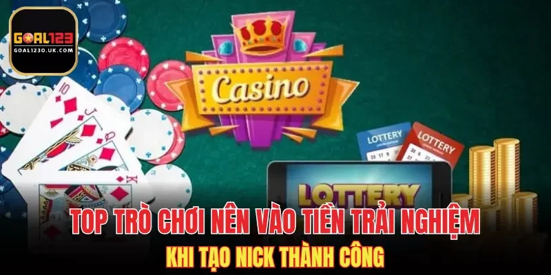 Top trò chơi nên vào tiền trải nghiệm khi tạo nick thành công